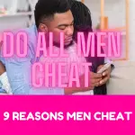 Do All Men Cheat? 9 Reasons Men Cheat On Women They Love
