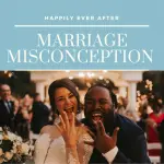 Want to get married? 8 misconceptions about marriage