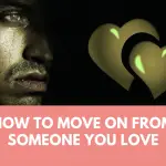 How to move on from someone that you love