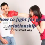 How To Fight For Your Relationship The Smart Way