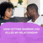 How Getting Married Has Ruined A Great Relationship