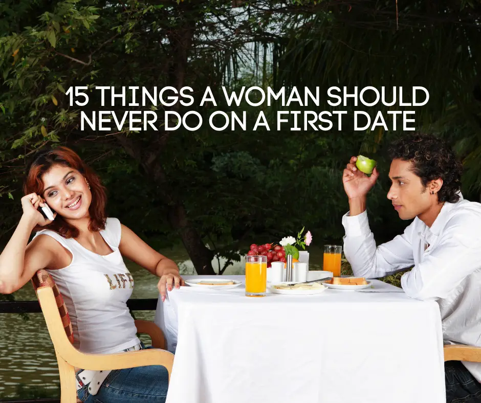 15 Things women do on a date which are turn offs for men