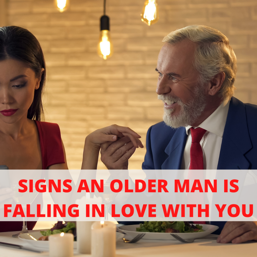 Signs an older man is falling in love with you