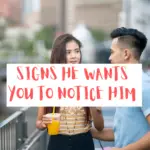 30 Signs He Wants You To Notice Him Now