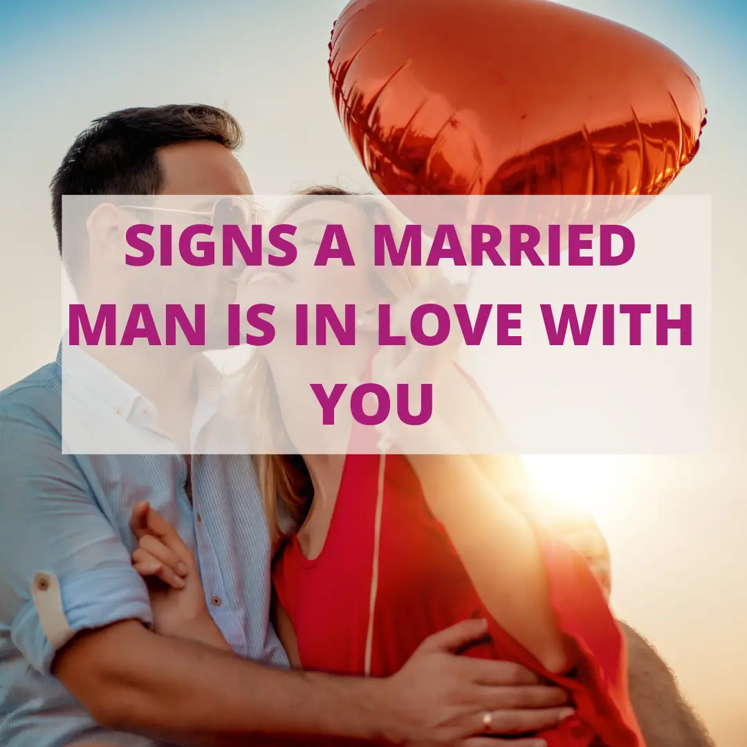 Signs a married man is in love with you