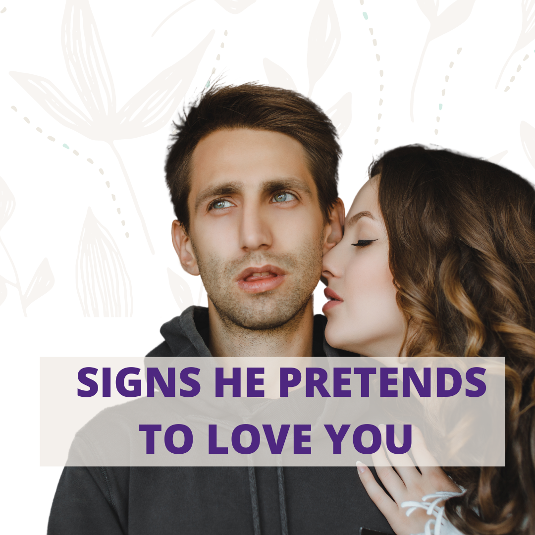 Signs he pretends to love you