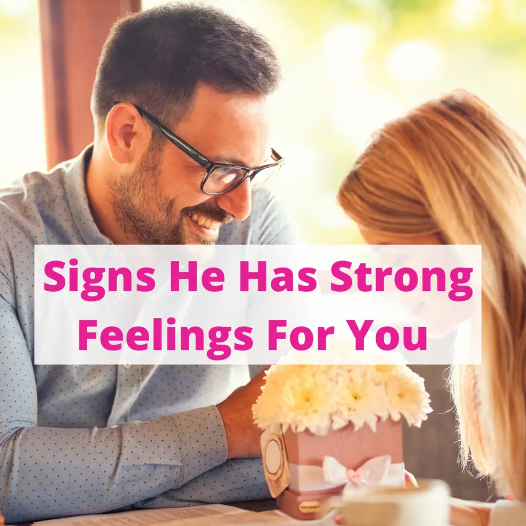 Signs he has strong feelings for you