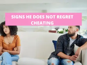 Signs he does not regret cheating