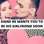 Signs he wants you to be his girlfriend soon