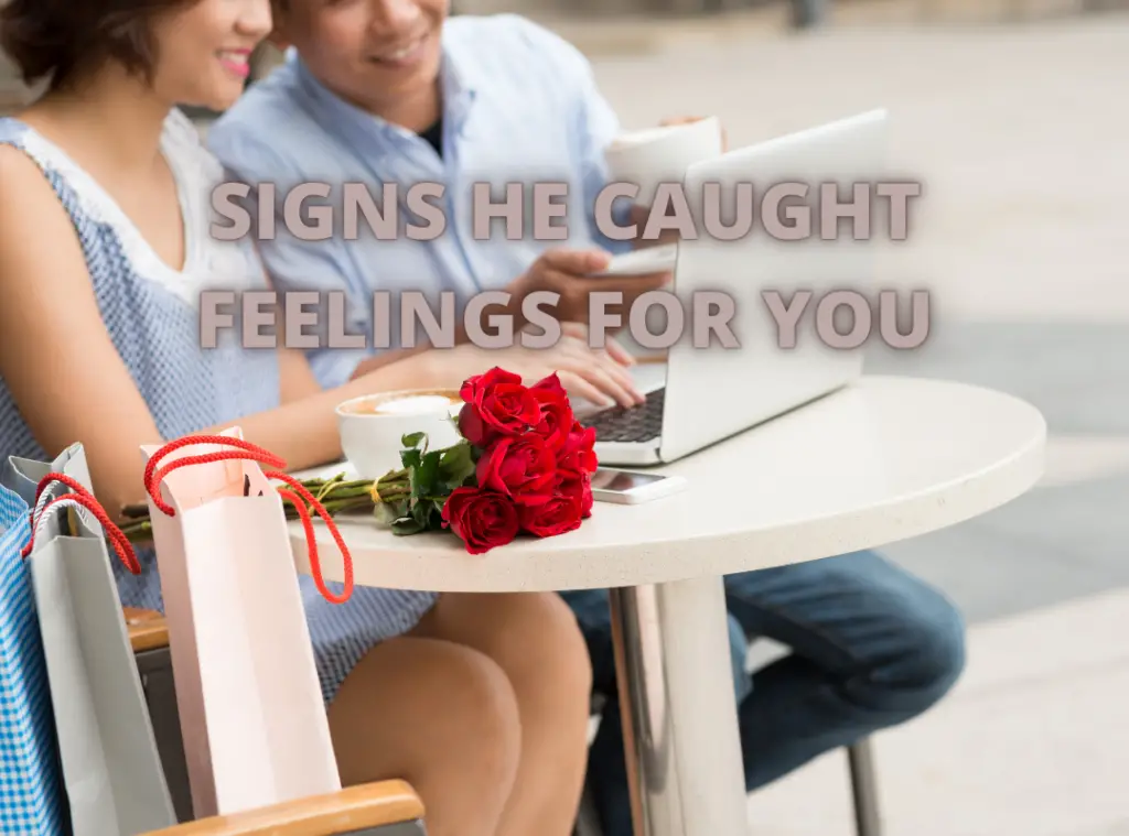 Signs he caught feelings