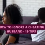 How To Ignore A Cheating Husband – 19 Practical Tips