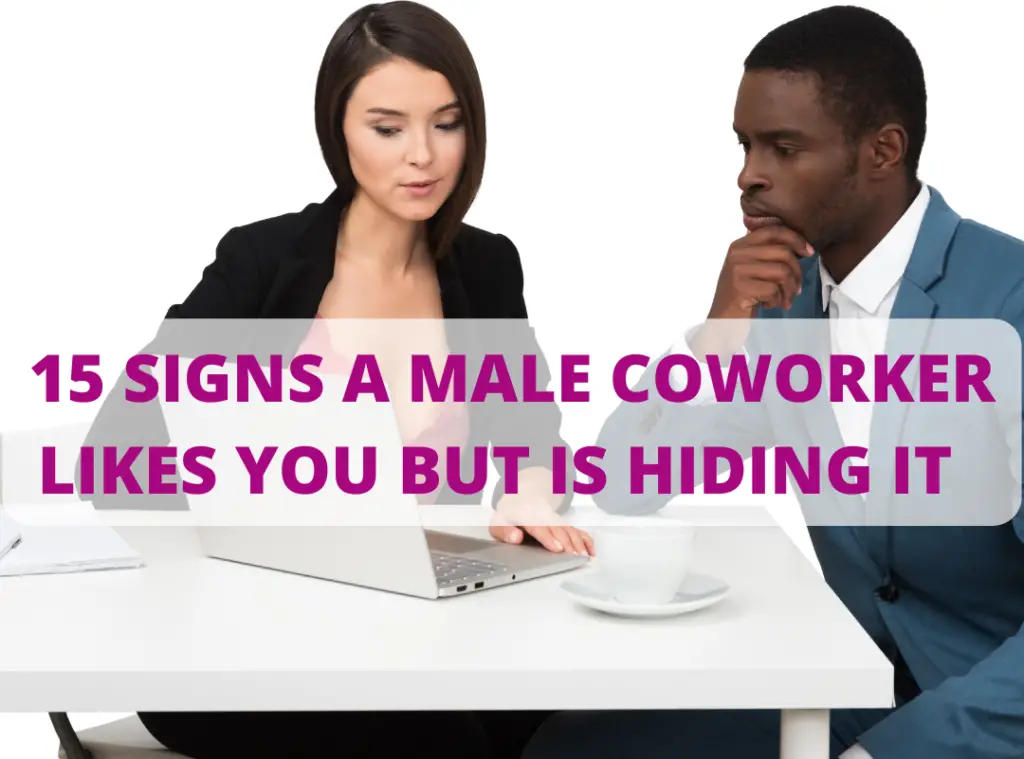 15 Signs a male coworker likes you but is hiding it