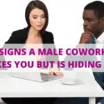 15 Signs A Male Coworker Likes You But Is Hiding It