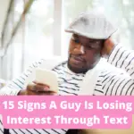 15 Signs A Guy Is Losing Interest Through Text