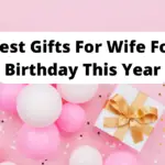 30+ Best Gifts For Wife For Birthday In 2023