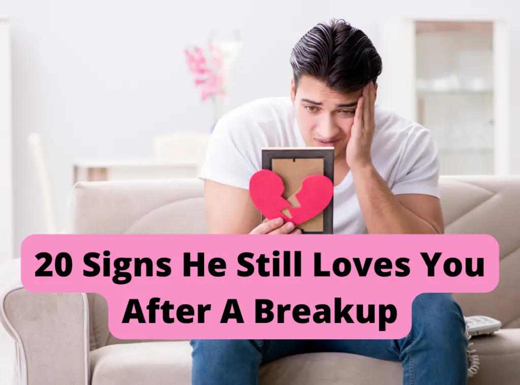 Signs he still loves you after breakup