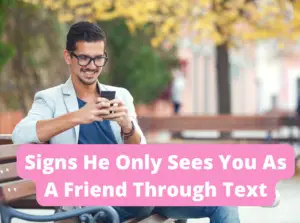 Signs he only sees you as a friend through text