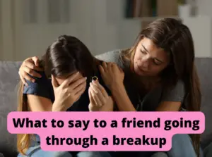 What to say to a friend going through a breakup