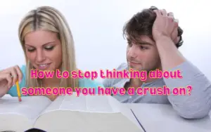 How to stop thinking about someone you have a crush on?