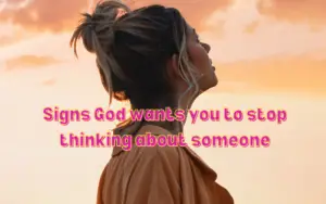 Signs God wants you to stop thinking about someone