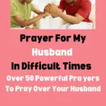 Prayer For My Husband In Difficult Times – Over 50 Powerful Prayers