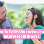 How To Tell If A Guy Is Genuinely Interested In 16 Ways