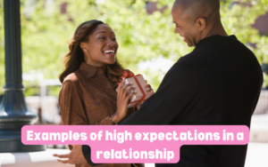 Examples of high expectations in a relationship