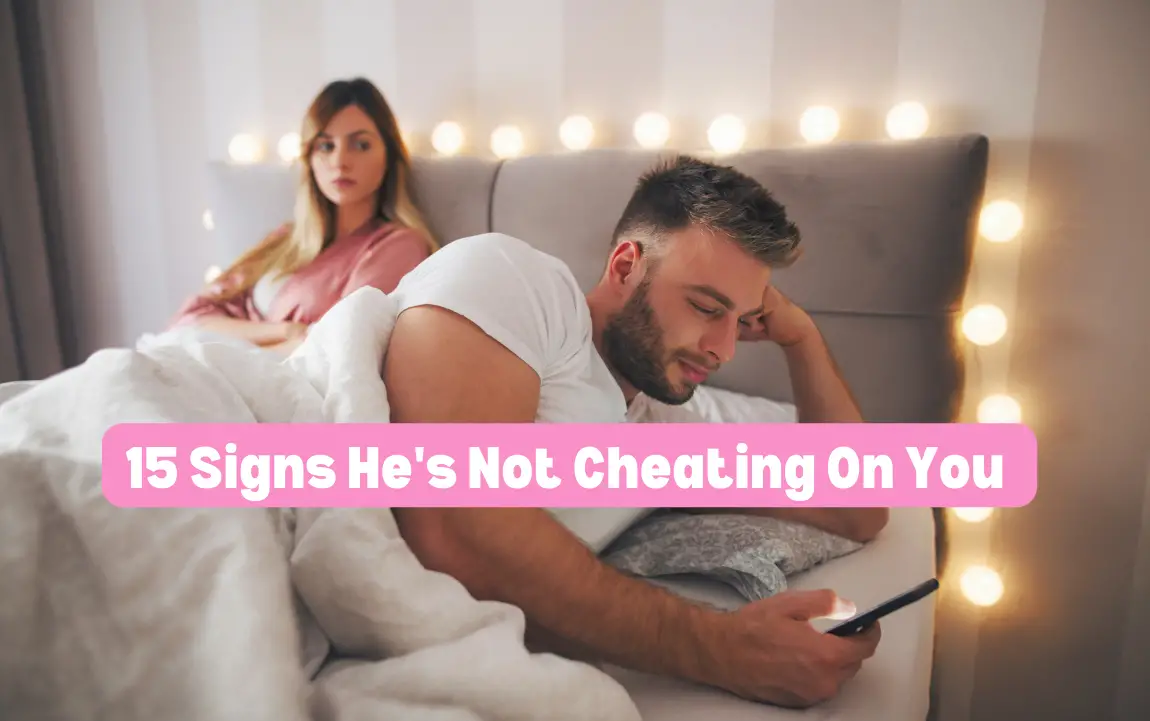 Signs he's not cheating on you
