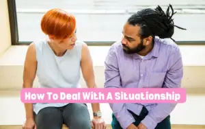 How to deal with a situationship?