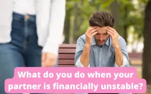 What do you do when your partner is financially unstable?