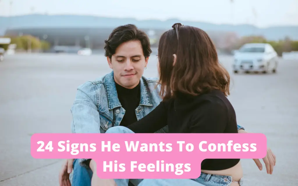 Signs he wants to confess his feelings