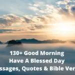 Good Morning Have A Blessed Day Quotes, Messages & Bible Verses
