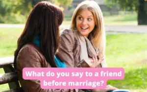 What do you say to a friend before marriage