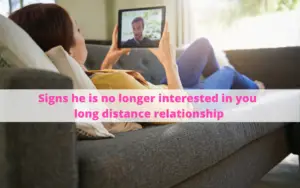 Signs he is no longer interested in you long distance relationship