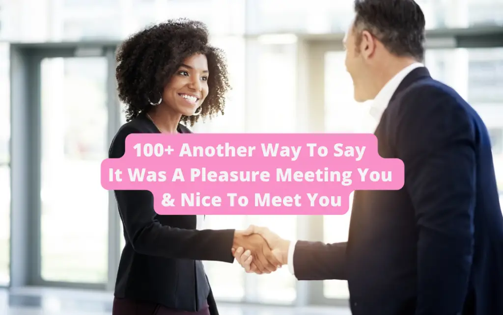 100 Another Way To Say It Was A Pleasure Meeting You Nice To Meet 