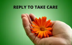 Reply to take care