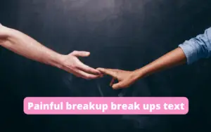 Painful breakup break ups text