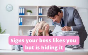 Signs your boss likes you but is hiding it