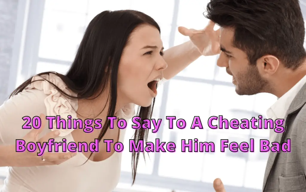 What To Say To A Cheating Boyfriend To Make Him Feel Bad