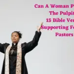 Can A Woman Preach In The Pulpit? 15 Bible Verses Supporting Female Pastors