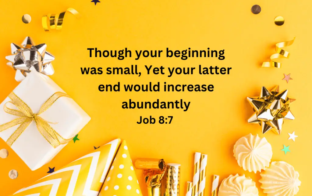 Though your beginning was small, Yet your latter end would increase abundantly