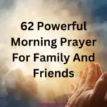62 Powerful Morning Prayer For Family And Friends