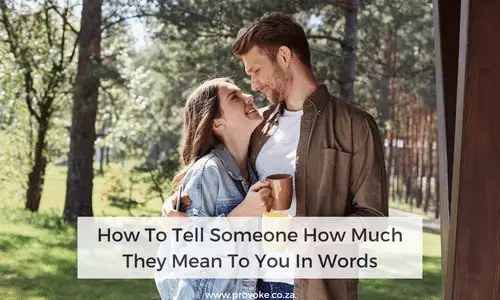 How To Tell Someone How Much They Mean To You In Words
